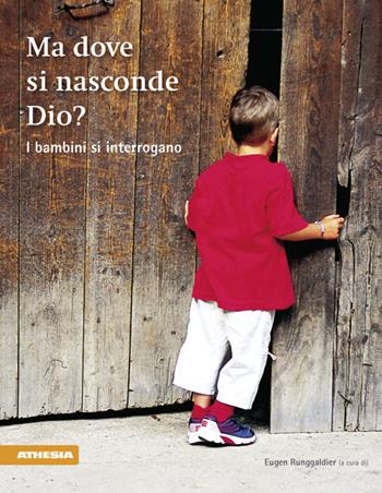 Ma dove si nasconde Dio? I bambini si interrogano - Eugen Runggaldier - Libro Athesia 2011 | Libraccio.it