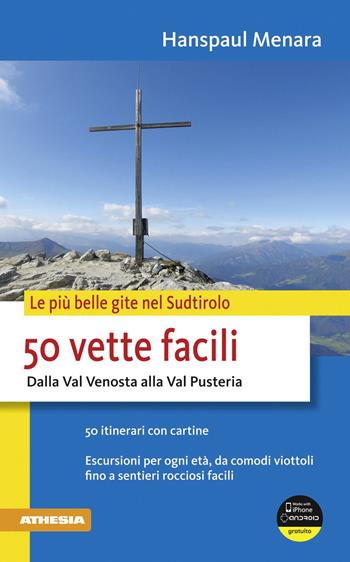 50 vette facili. Dalla Val Venosta alla Val Pusteria. Le più belle gite nel Sudtirolo - Hanspaul Menara - Libro Athesia 2012 | Libraccio.it