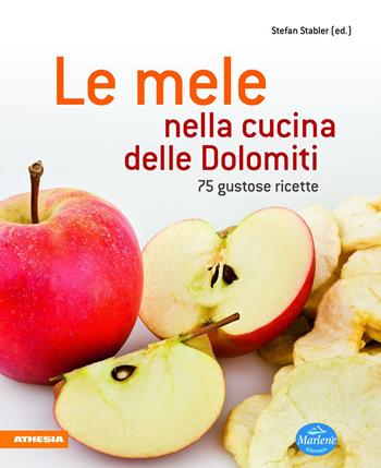 Le mele nella cucina delle Dolomiti. 75 gustose ricette  - Libro Athesia 2012 | Libraccio.it