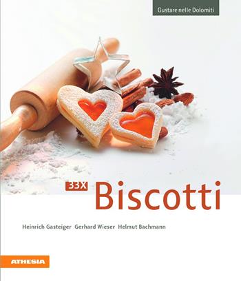33 x Biscotti - Heinrich Gasteiger, Gerhard Wieser, Helmut Bachmann - Libro Athesia 2012, Gustare nelle Dolomiti | Libraccio.it