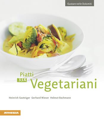 33 x Piatti vegetariani - Heinrich Gasteiger, Gerhard Wieser, Helmut Bachmann - Libro Athesia 2013, Gustare nelle Dolomiti | Libraccio.it