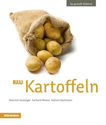 33 x Kartoffeln - Heinrich Gasteiger, Gerhard Wieser, Helmut Bachmann - Libro Athesia 2014, So genießt Südtirol | Libraccio.it