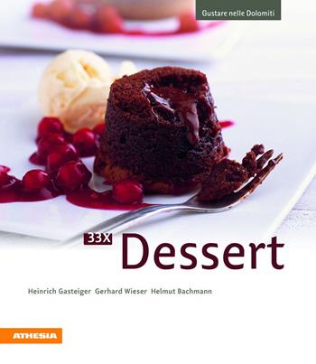 33 x Dessert - Heinrich Gasteiger, Gerhard Wieser, Helmut Bachmann - Libro Athesia 2013, Gustare nelle Dolomiti | Libraccio.it