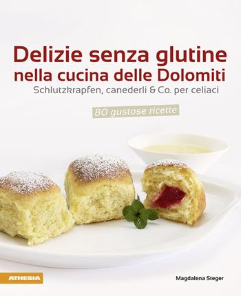 Delizie senza glutine nella cucina delle Dolomiti - Magdalena Steger - Libro Athesia 2014 | Libraccio.it