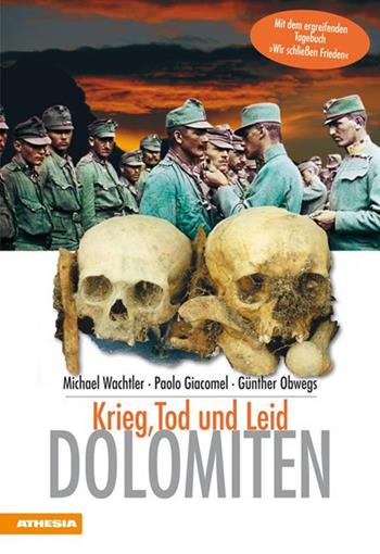 Dolomiten. Krieg, Tod und Leid - Michael Wachtler, Paolo Giacomel, Günther Obwegs - Libro Athesia 2013 | Libraccio.it