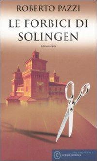 Le forbici di Solingen - Roberto Pazzi - Libro Corbo Editore 2008 | Libraccio.it