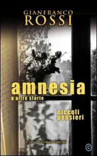Amnesia e altre storie. Piccoli pensieri - Gianfranco Rossi - Libro Corbo Editore 2009, Narrativa e poesia | Libraccio.it