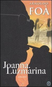 Joanna. Luzmarina - Arnoldo Foà - Libro Corbo Editore 2008, Isola bianca | Libraccio.it
