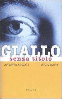 Giallo senza titolo - Andrea Maggi, Luca Dani - Libro Corbo Editore 2008 | Libraccio.it