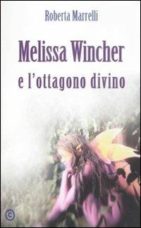 Melissa Wincher e l'ottagono divino - Roberta Marrelli - Libro Corbo Editore 2008, Narrativa | Libraccio.it
