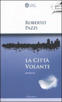 La città volante - Roberto Pazzi - Libro Corbo Editore 2010, Isola bianca | Libraccio.it