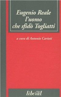 Eugenio Reale l'uomo che sfidò Togliatti  - Libro Liberal Libri 1998, Liberal sentieri | Libraccio.it