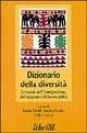 Dizionario della diversità. Le parole dell'immigrazione, del razzismo e della xenofobia  - Libro Liberal Libri 1998, Liberal sentieri | Libraccio.it