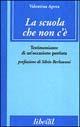 La scuola che non c'è. Testimonianze di un'occasione perduta - Valentina Aprea - Libro Liberal Libri 2000 | Libraccio.it