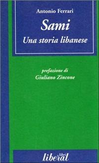 Sami. Una storia libanese - Antonio Ferrari - Libro Liberal Libri 2001 | Libraccio.it