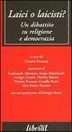 Laici o laicisti? Un dibattito su religione e democrazia