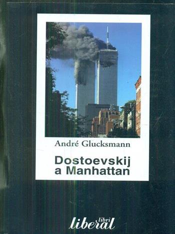 Dostoevskij a Manhattan - André Glucksmann - Libro Liberal Libri 2002 | Libraccio.it