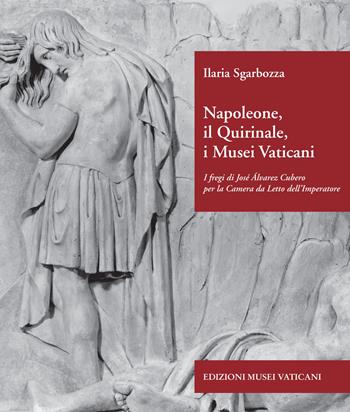 Napoleone, il Quirinale, i Musei Vaticani. I fregi di José Álvarez Cubero per la Camera da Letto dell'Imperatore. Ediz. illustrata - Ilaria Sgarbozza - Libro Edizioni Musei Vaticani 2019 | Libraccio.it