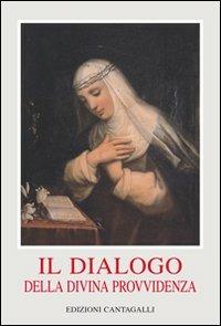 Il dialogo della divina provvidenza - santa Caterina da Siena - Libro Cantagalli 2005, Classici cristiani | Libraccio.it