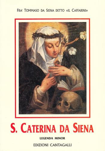 Santa Caterina da Siena. Legenda minor - Tommaso da Siena - Libro Cantagalli 1998, Classici cristiani | Libraccio.it