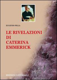 Le rivelazioni di Caterina Emmerick  - Libro Cantagalli 2004, Testi e commenti | Libraccio.it