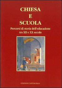 Chiesa e scuola. Percorsi di storia dell'educazione tra XII e XX secolo  - Libro Cantagalli 2000, Cristianesimo e cultura | Libraccio.it