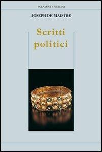 Scritti politici. Studio sulla sovranità e il principio generatore delle costituzioni politiche - Joseph de Maistre - Libro Cantagalli 2000, Classici cristiani. Nuova serie | Libraccio.it