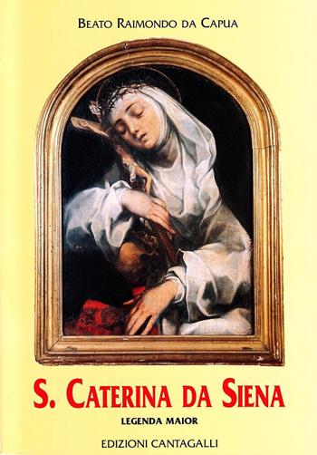 Santa Caterina da Siena. Legenda maior - Raimondo da Capua - Libro Cantagalli 2005, Classici cristiani | Libraccio.it