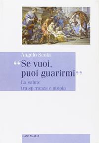 Se vuoi, puoi guarirmi. La salute tra speranza e utopia - Angelo Scola - Libro Cantagalli 2001 | Libraccio.it