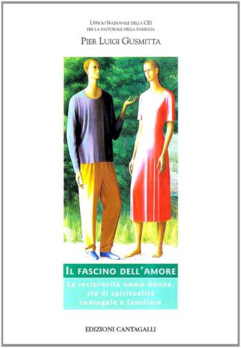 Il fascino dell'amore. La reciprocità uomo-donna, via di spiritualità coniugale e familiare - Pier Luigi Gusmitta - Libro Cantagalli 2002, Matrimonio famiglia e pastorale | Libraccio.it