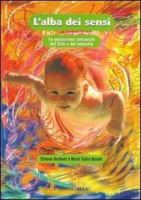 L' alba dei sensi. Le percezioni sensoriali del feto e del neonato - Etienne Herbinet, Marie-Claire Busnel - Libro Cantagalli 2002 | Libraccio.it