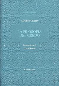 La filosofia del credo - Alfonso Gratry - Libro Cantagalli 2002, Classici cristiani. Nuova serie | Libraccio.it