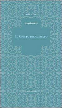 Il Cristo dilacerato. Crisi e Concili nella Chiesa - Jean Guitton - Libro Cantagalli 2002, Classici cristiani. Nuova serie | Libraccio.it