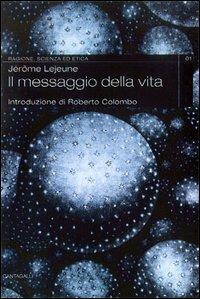 Il messaggio della vita - Jérôme Lejeune - Libro Cantagalli 2002, Ragione, scienza ed etica | Libraccio.it