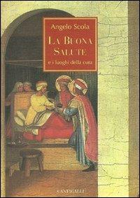 La buona salute e i luoghi della cura - Angelo Scola - Libro Cantagalli 2002 | Libraccio.it
