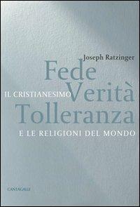 Fede, verità e tolleranza. Il cristianesimo e le altre religioni del mondo - Benedetto XVI (Joseph Ratzinger) - Libro Cantagalli 2003 | Libraccio.it