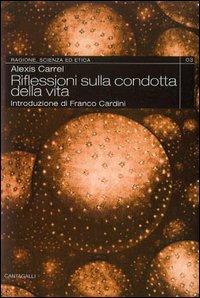 Riflessioni sulla condotta della vita - Alexis Carrel - Libro Cantagalli 2004, Ragione, scienza ed etica | Libraccio.it