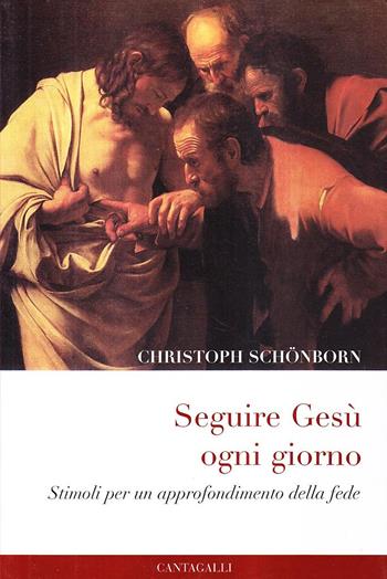 Seguire Gesù ogni giorno. Stimoli per un approfondimento della fede - Christoph Schönborn - Libro Cantagalli 2004 | Libraccio.it