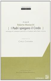 I Padri spiegano il credo. Antologia di commenti patristici al simbolo della fede cristiana
