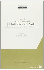 I Padri spiegano il credo. Antologia di commenti patristici al simbolo della fede cristiana  - Libro Cantagalli 2004, Anagogia | Libraccio.it