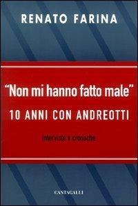 Non mi hanno fatto male. 10 anni con Andreotti - Renato Farina, Giulio Andreotti - Libro Cantagalli 2004 | Libraccio.it