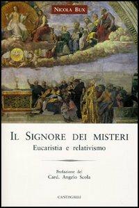 Il Signore dei misteri. Nell'eucaristia esposto al relativismo - Nicola Bux - Libro Cantagalli 2005 | Libraccio.it