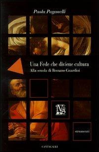 Una fede che diviene cultura. Alla scuola di Romano Guardini - Paola Paganelli - Libro Cantagalli 2005, Strumenti | Libraccio.it