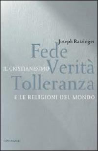 Fede, verità, tolleranza. Il cristianesimo e le religioni del mondo - Benedetto XVI (Joseph Ratzinger) - Libro Cantagalli 2005 | Libraccio.it