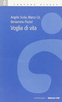 Voglia di vita - Angelo Scola, Marco Cè, Beniamino Pizziol - Libro Cantagalli 2005, Fontana vivace | Libraccio.it