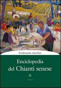 Enciclopedia del Chianti senese - Ferdinando Anichini - Libro Cantagalli 2005 | Libraccio.it