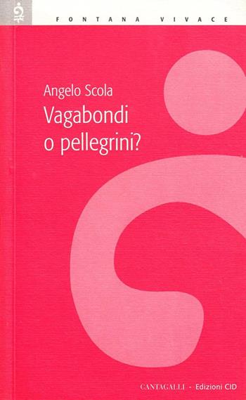 Vagabondi o pellegrini? - Angelo Scola - Libro Cantagalli 2006, Fontana vivace | Libraccio.it