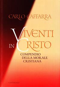 Viventi in Cristo. Compendio della morale cristiana - Carlo Caffarra - Libro Cantagalli 2006 | Libraccio.it