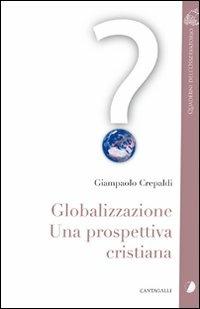 Globalizzazione. Una prospettiva cristiana - Giampaolo Crepaldi - Libro Cantagalli 2006, Quaderni dell'Osservatorio | Libraccio.it