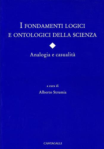 I fondamenti logici e ontologici della scienza. Analogia e casualità - Alberto Strumia - Libro Cantagalli 2006 | Libraccio.it